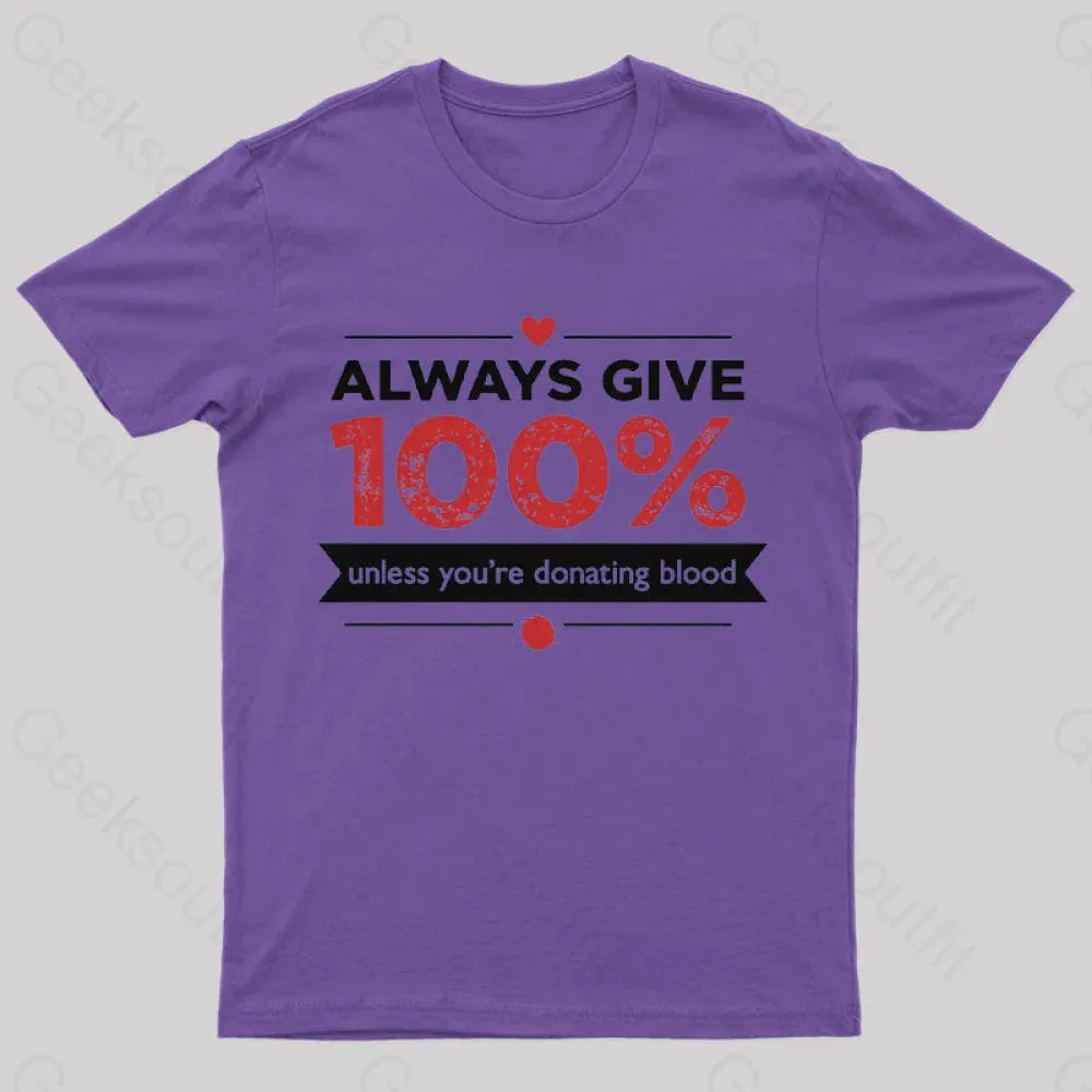 Always Give 100% Unless You are Donating Blood T-Shirt